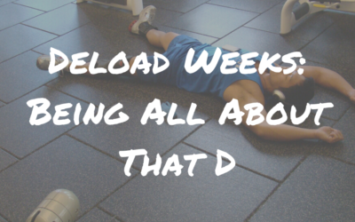 Deload Week: Being All About That D