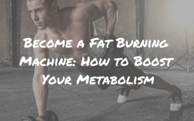 Become a Fat Burning Machine: How to Boost Your Metabolism