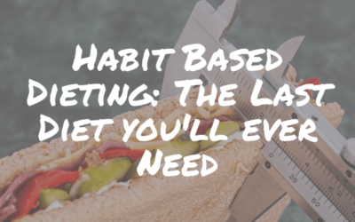 Habit Based Dieting: The last diet you’ll ever need