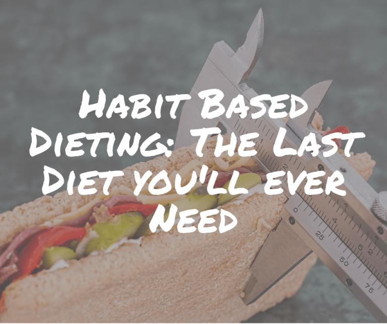 Habit Based Dieting: The last diet you’ll ever need