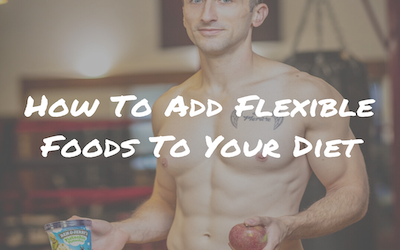 How To Add Flexible Foods To Your Diet