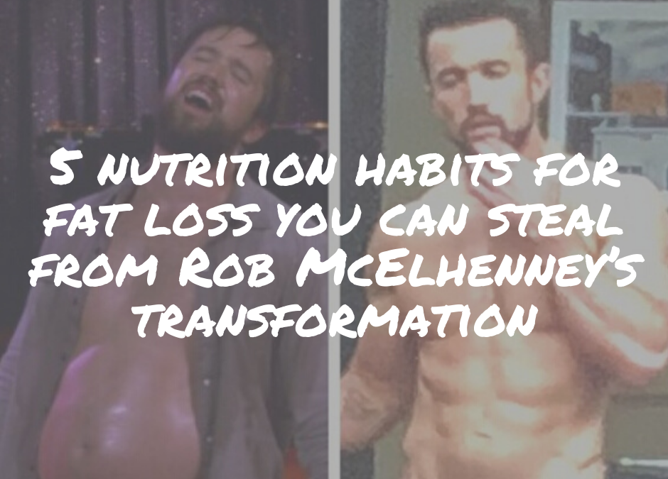 5 Nutrition Habits For Fat Loss You Can Steal From Rob McElhenney’s Transformation