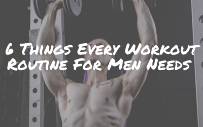 6 Things Every Workout Routine For Men Needs