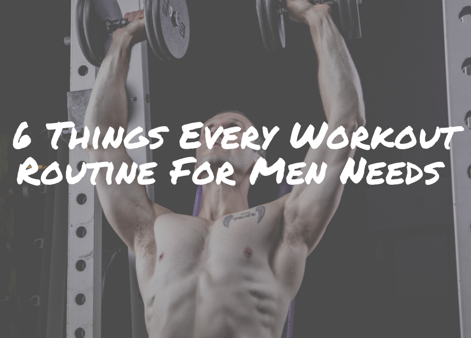 6 Things Every Workout Routine For Men Needs