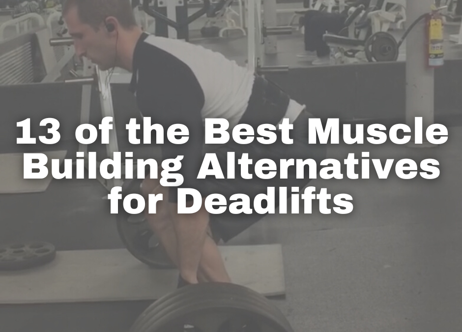 13 of the Best Muscle Building Alternatives for Deadlifts